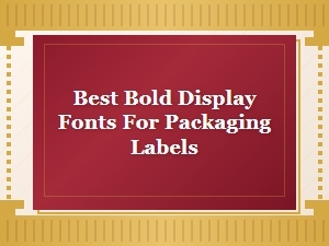 Best Bold Display Fonts for Packaging Labels That Stand Out