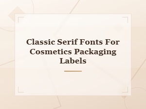 Classic Serif Fonts for Elegant Cosmetics Packaging Labels