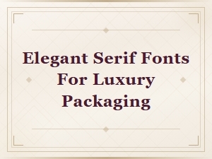 Elegant Serif Fonts for Luxury Packaging and Premium Brand Design