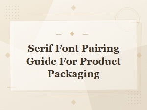 Serif Font Pairing Guide for Product Packaging Design