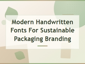 Modern Handwritten Fonts for Sustainable Packaging Branding
