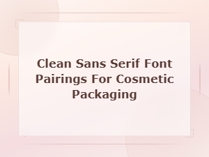 Clean Sans Serif Font Pairings for Elegant Cosmetic Packaging Design