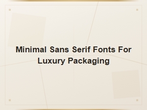 Minimal Sans Serif Fonts for Luxury Packaging Design